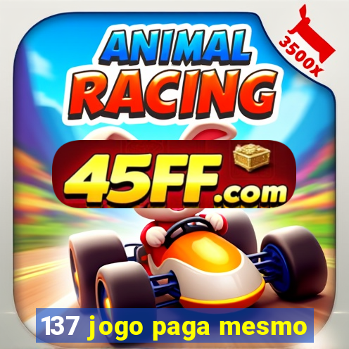 137 jogo paga mesmo
